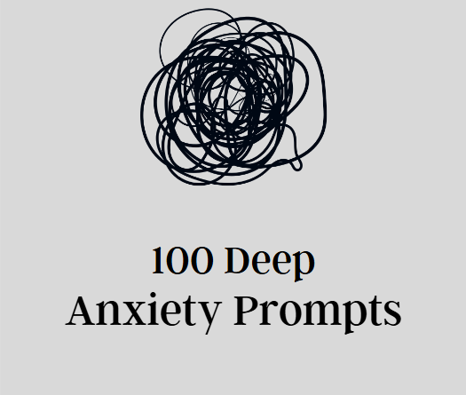 100 Deep Anxiety Prompts