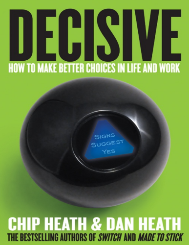 Decisive How to Make Better Choices in Life and
