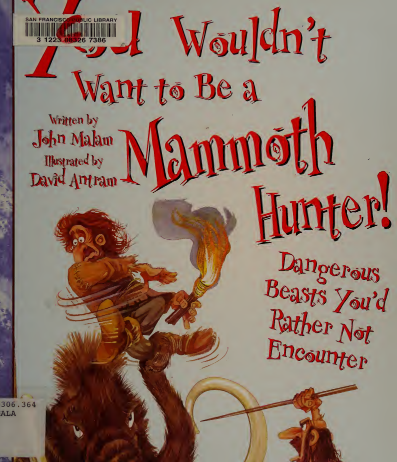 You wouldn't want to be a mammoth hunter