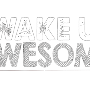 i wake up awesome