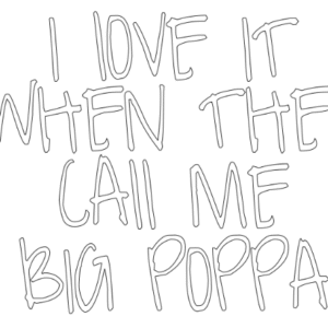 i love it when they call me big poppa