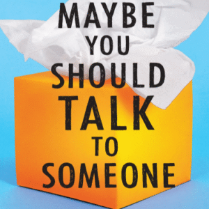 Maybe You Should Talk to Someone