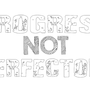 progress not perfection