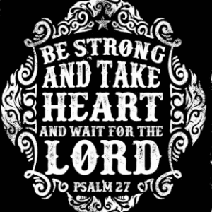 Be Strong and Waite The Lord