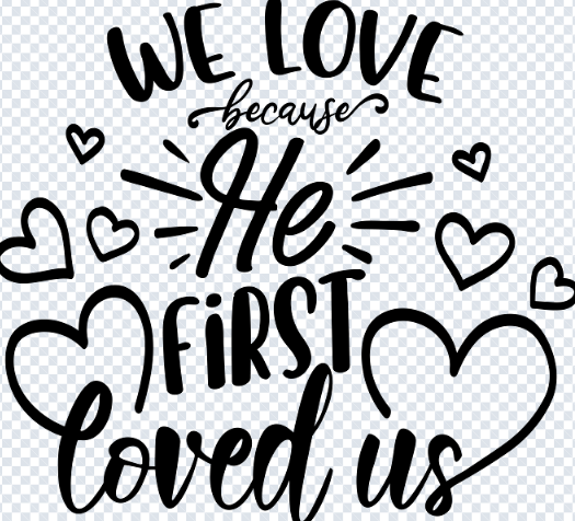 We Love Because He First Loved Us