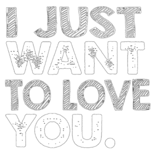 i just want to love you