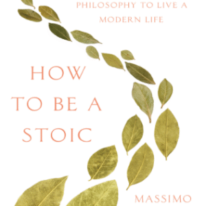 HOW TO BE A STOIC