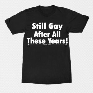 still gay after all these years